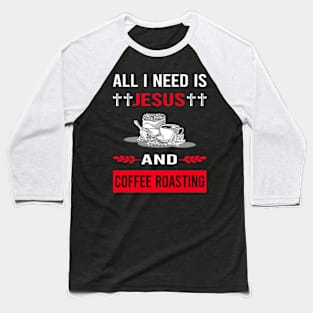 I Need Jesus And Coffee Roasting Baseball T-Shirt